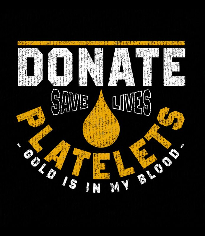 Donate Platelets Save Lives Gold is in my Blood Art