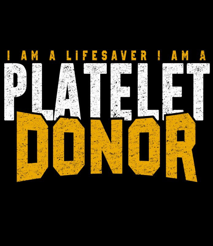 I am a lifesaver I am a platelet donor Art